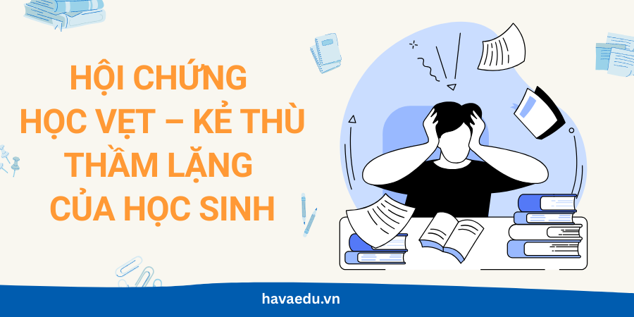 Hội chứng học vẹt – Kẻ thù thầm lặng của học sinh