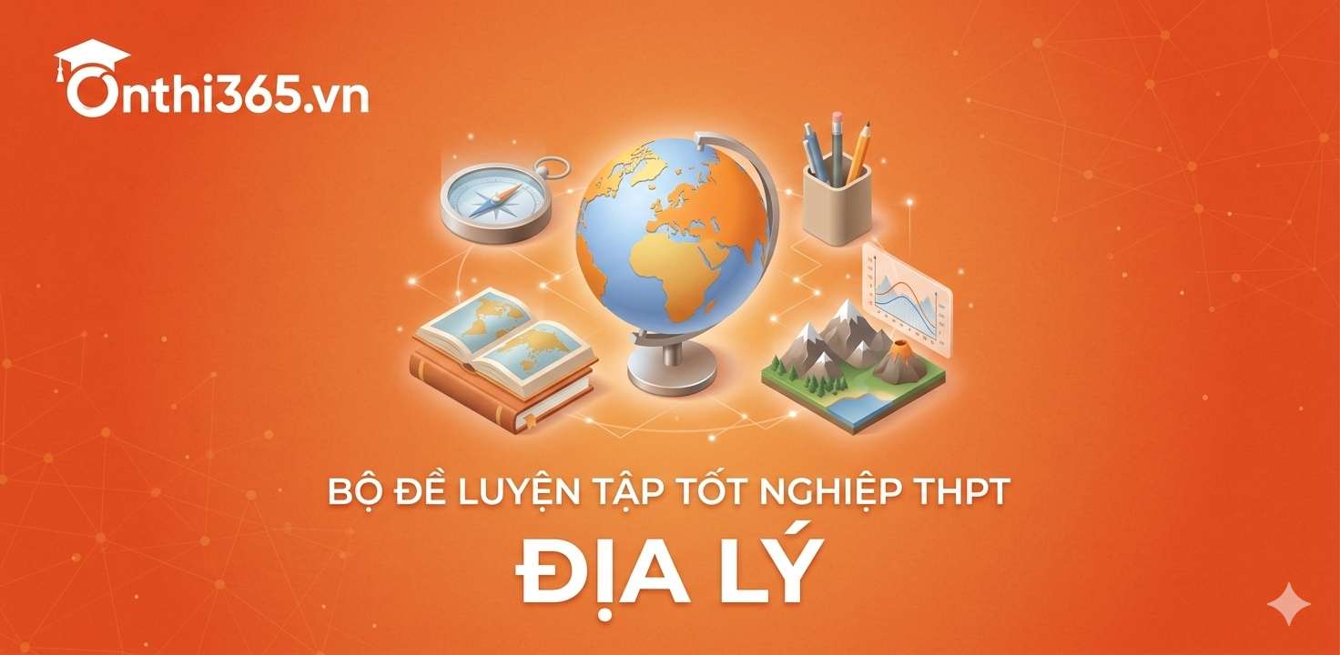 Bộ 40+ đề thi Tốt nghiệp THPT môn Địa lý 2026